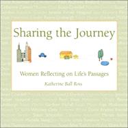 Sharing the Journey Women Reflecting on Life's Passages