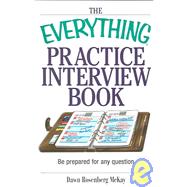 The Everything Practice Interview Book: Be Prepared for Any Question