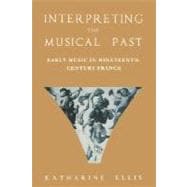 Interpreting the Musical Past Early Music in Nineteenth-Century France