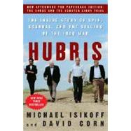Hubris The Inside Story of Spin, Scandal, and the Selling of the Iraq War
