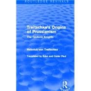 Treitschke's Origins of Prussianism (Routledge Revivals): The Teutonic Knights