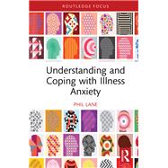 Understanding and Coping with Illness Anxiety