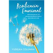 Resiliencia Emocional Soluciones para ser una persona mentalmente fuerte y tener éxito en la vida
