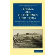 Ithaka, Der Peloponnes Und Troja: Archaologische Forschungen
