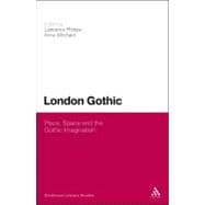 London Gothic Place, Space and the Gothic Imagination