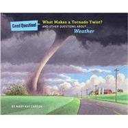 What Makes a Tornado Twist? And Other Questions about Weather