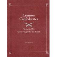 Crimson Confederates: Harvard Men Who Fought for the South