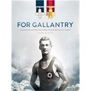 For Gallantry Australians Awarded the George Cross & the Cross of Valour,9781742236827