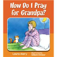 How Do I Pray for Grandpa?