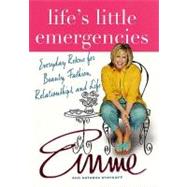 Life's Little Emergencies; Everyday Rescue for Beauty, Fashion, Relationships, and Life
