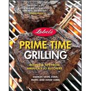 Lobel's Prime Time Grilling: Recipes and Tips from America's #1 Butchers, 2nd Edition,9780471756828