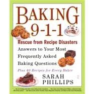 Baking 9-1-1 Rescue from Recipe Disasters; Answers to Your Most Frequently Asked Baking Questions; 40 Recipes for Every Baker
