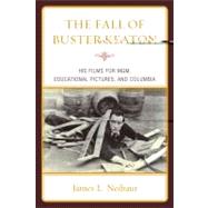 The Fall of Buster Keaton His Films for MGM, Educational Pictures, and Columbia