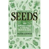 Seeds : The Definitive Guide to Growing, History, and Lore,9780881926828