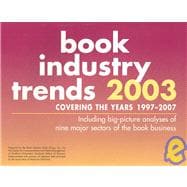 Book Industry Trends 2003: Covering the Years 1997-2003 :Including Big-Picture Analyses of Nine Major Sectors of the Book Business