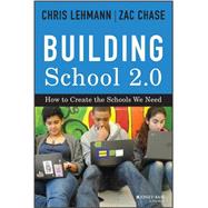 Building School 2.0 How to Create the Schools We Need