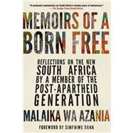 Memoirs of a Born Free Reflections on the New South Africa by a Member of the Post-apartheid Generation