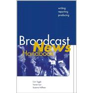 Broadcast News Handbook : Writing, Reporting, and Producing