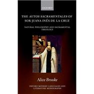 The autos sacramentales of Sor Juana Ines de la Cruz Natural Philosophy and Sacramental Theology