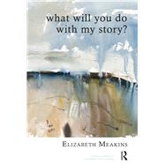 What Will You Do With My Story?