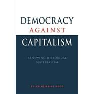 Democracy against Capitalism: Renewing Historical Materialism