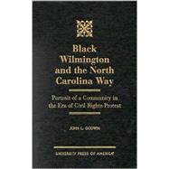 Black Wilmington and the North Carolina Way Portrait of a Community in the Era of Civil Rights Protest