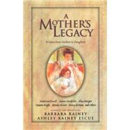 Mother's Legacy : Wisdom from Mothers to Daughters