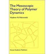 The Mesoscopic Theory of Polymer Dynamics