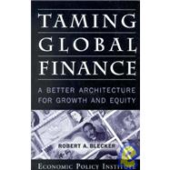 Taming Global Finance: A Better Architecture for Growth and Equity