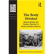 The Body Divided: Human Beings and Human 'Material' in Modern Medical History