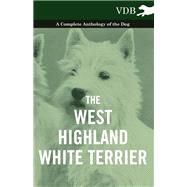 The West-Highland White Terrier - A Complete Anthology of the Dog