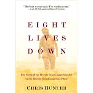 Eight Lives Down : The Story of the World's Most Dangerous Job in the World's Most Dangerous Place