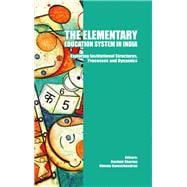 The Elementary Education System in India: Exploring Institutional Structures, Processes and Dynamics