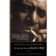 Moanin' at Midnight The Life and Times of Howlin' Wolf