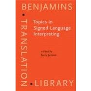 Topics in Signed Language Interpreting: Theory and Practice