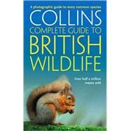Collins Complete Guide to British Wildlife; A Photographic Guide to Every Common Species