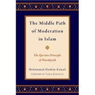 The Middle Path of Moderation in Islam The Qur'anic Principle of Wasatiyyah
