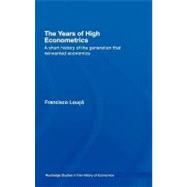The Years of High Econometrics : A Short History of the Generation that Reinvented Economics