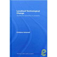 Localised Technological Change: Towards the Economics of Complexity