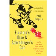 Einstein's Dice and Schrödinger's Cat How Two Great Minds Battled Quantum Randomness to Create a Unified Theory of Physics,9780465096831