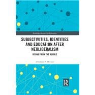 Subjectivities, Identities, and Education after Neoliberalism: Rising from the Rubble