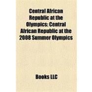 Central African Republic at the Olympics : Central African R..., 9781157316831