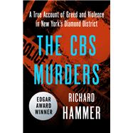 The CBS Murders A True Account of Greed and Violence in New York's Diamond District