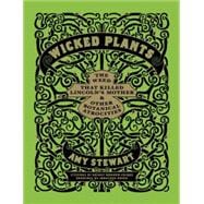Wicked Plants The Weed That Killed Lincoln's Mother and Other Botanical Atrocities