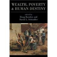 Wealth, Poverty, and Human Destiny
