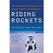 Riding Rockets The Outrageous Tales of a Space Shuttle Astronaut