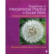 Foundations of Interpersonal Practice in Social Work : Promoting Competence in Generalist Practice