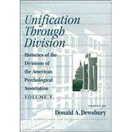 Unification Through Division: Histories of the Divisions of the American Psychological Association