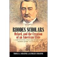 Rhodes Scholars, Oxford, and the Creation of an American Elite