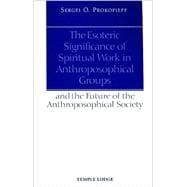 The Esoteric Significance of Spiritual Work in Anthroposophical Groups An the Future of the Anthroposophical Society